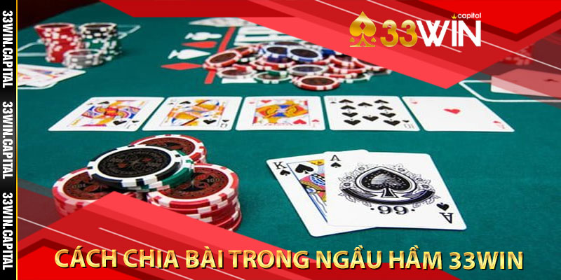 Hướng dẫn cách chia bài trong ngầu hầm 33win